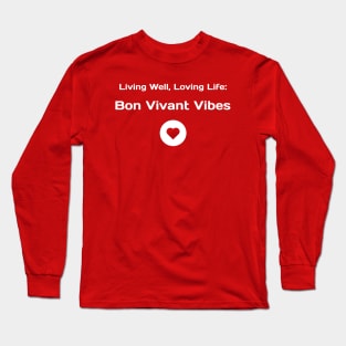 Living Well, Loving Life: Bon Vivant Vibes Bon Vivant Living Long Sleeve T-Shirt